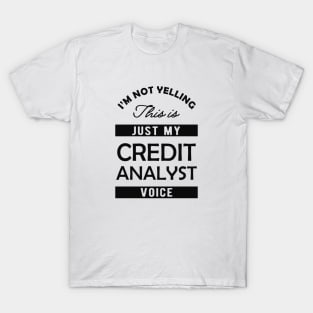 Credit Analyst - I'm not yelling this is my credit analyst voice T-Shirt